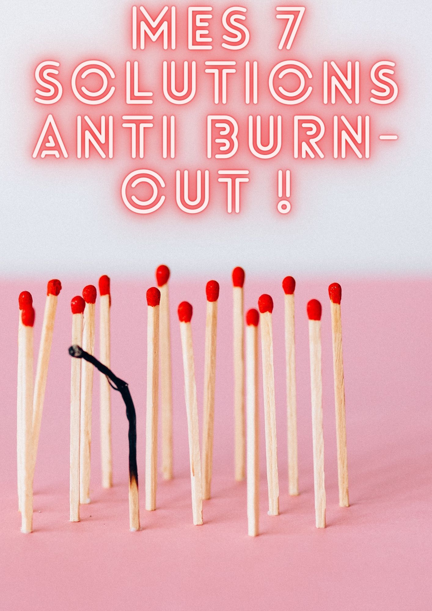 Mes 7 solutions anti-burn-out !